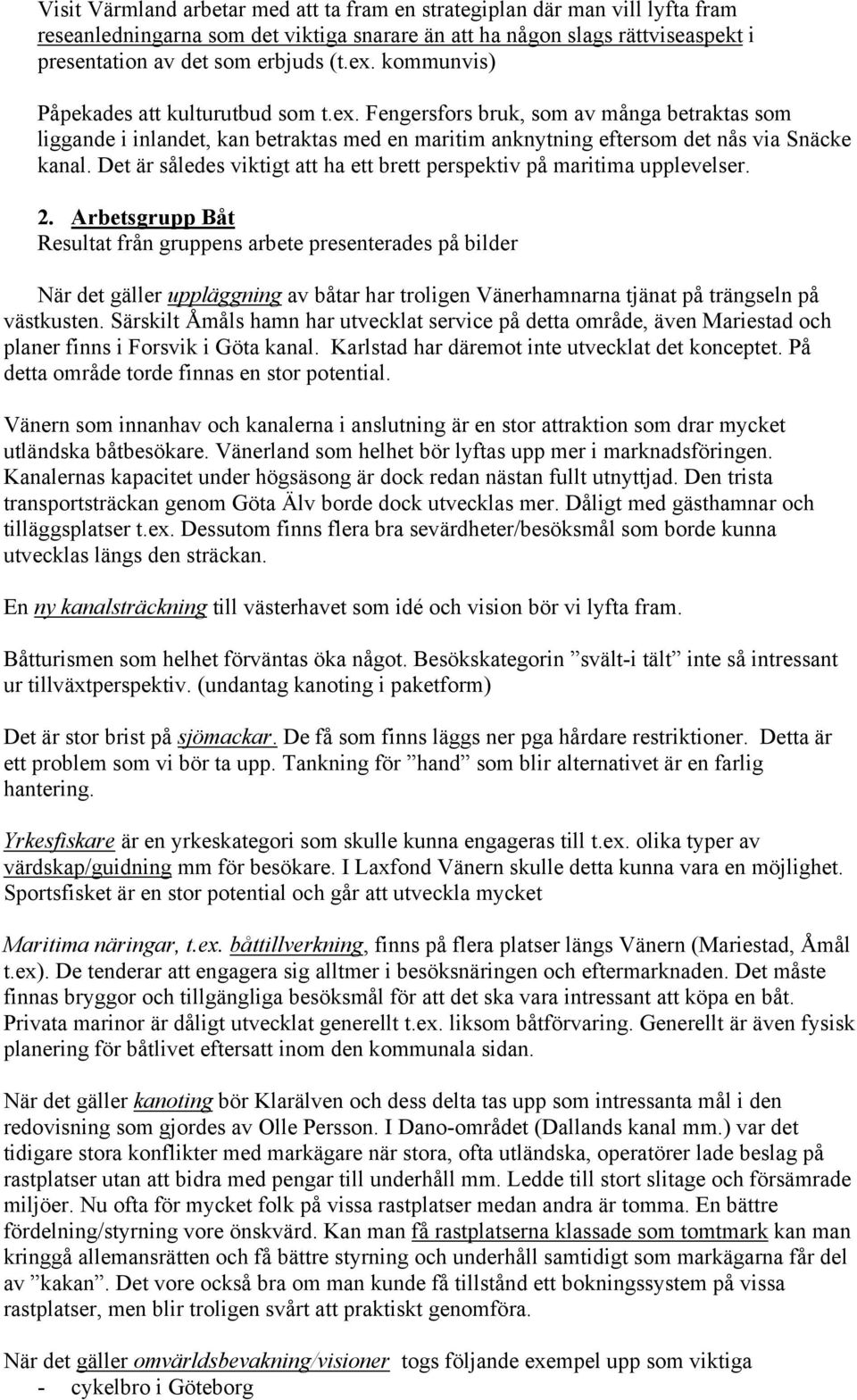 Det är således viktigt att ha ett brett perspektiv på maritima upplevelser. 2.