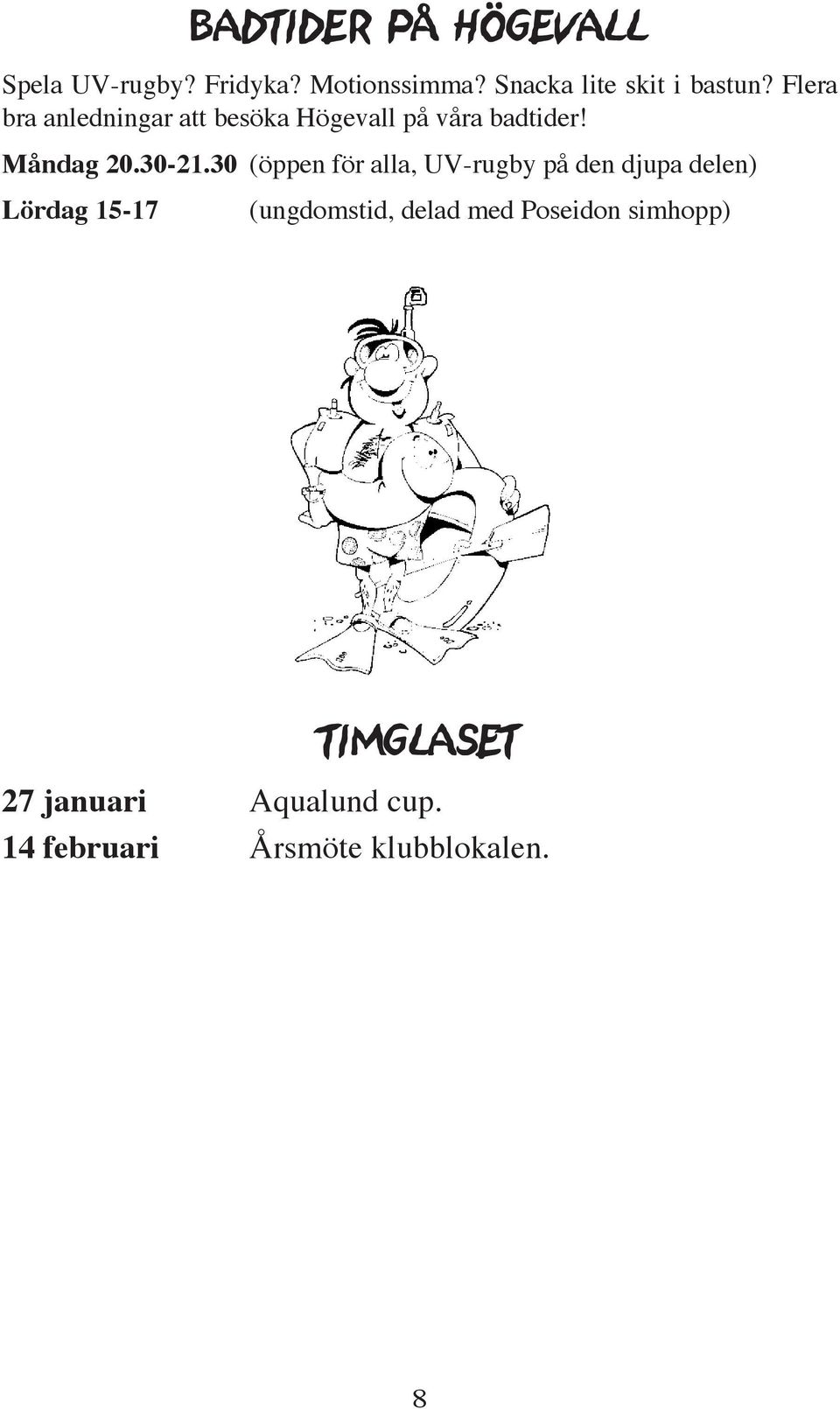Flera bra anledningar att besöka Högevall på våra badtider! Måndag 20.30-21.