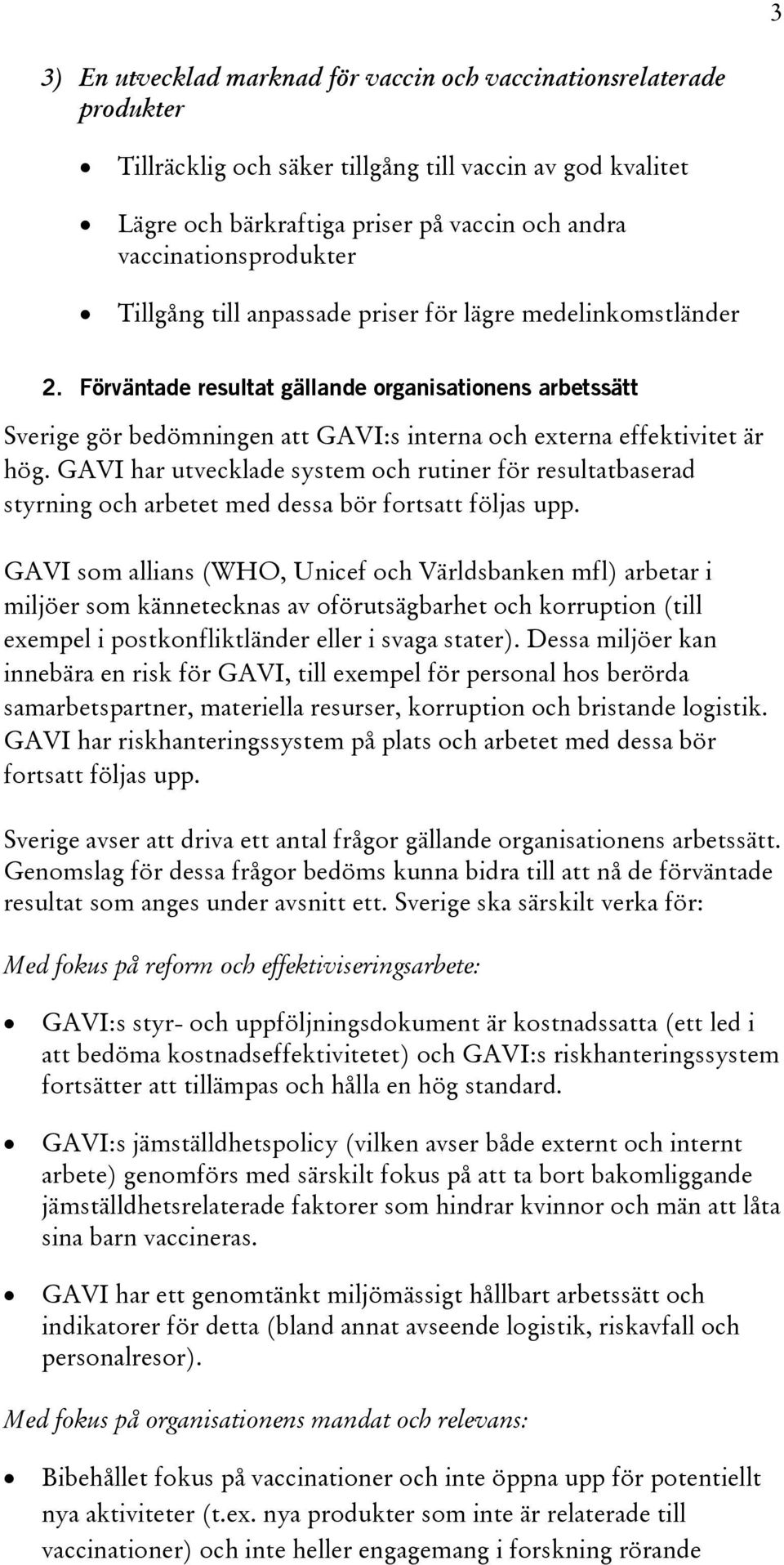 Förväntade resultat gällande organisationens arbetssätt Sverige gör bedömningen att GAVI:s interna och externa effektivitet är hög.