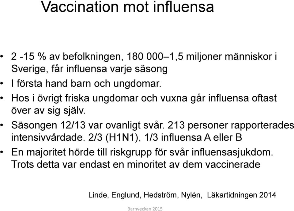 Säsongen 12/13 var ovanligt svår. 213 personer rapporterades intensivvårdade.