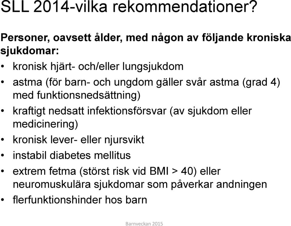 barn- och ungdom gäller svår astma (grad 4) med funktionsnedsättning) kraftigt nedsatt infektionsförsvar (av sjukdom