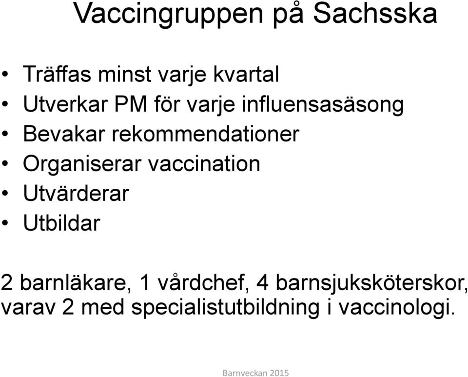 Organiserar vaccination Utvärderar Utbildar 2 barnläkare, 1