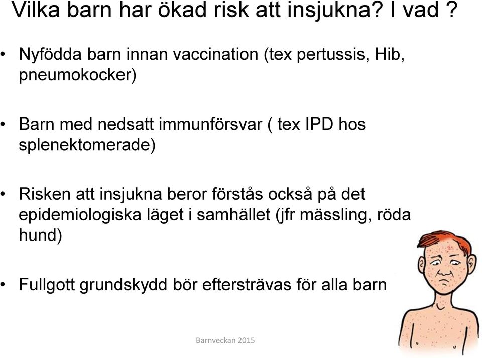 immunförsvar ( tex IPD hos splenektomerade) Risken att insjukna beror förstås