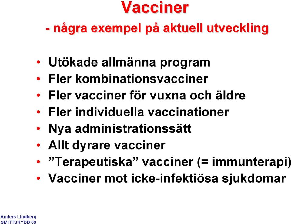 Fler individuella vaccinationer Nya administrationssätt Allt dyrare