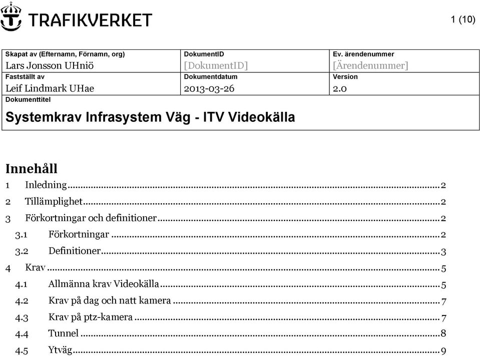 0 Dokumenttitel Systemkrav Infrasystem Väg - ITV Videokälla Innehåll 1 Inledning... 2 2 Tillämplighet.