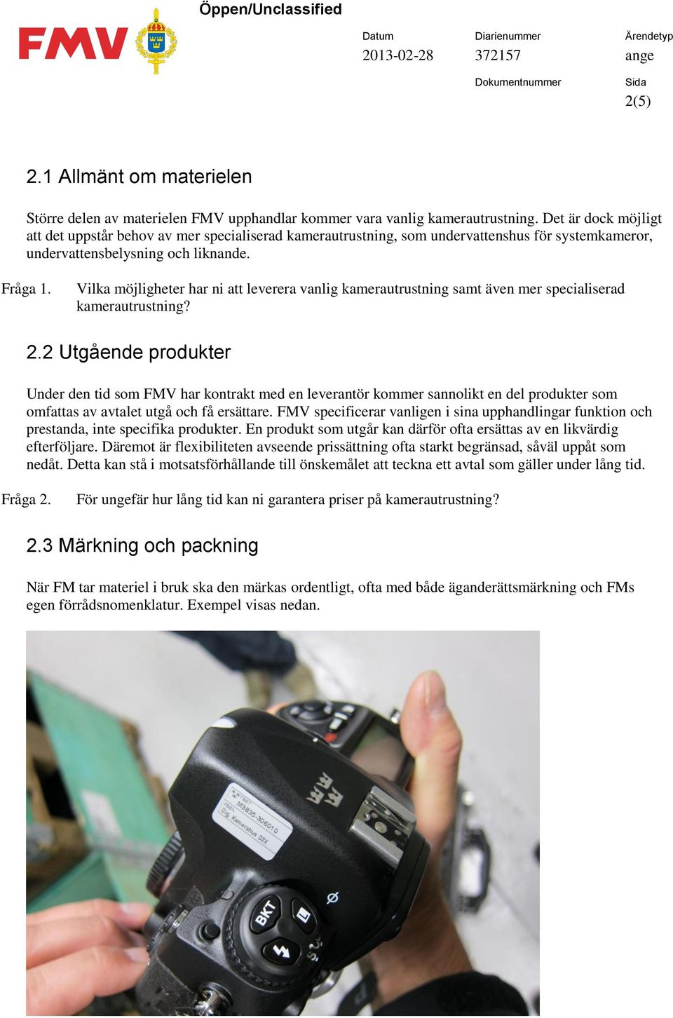Vilka möjligheter har ni att leverera vanlig kamerautrustning samt även mer specialiserad kamerautrustning? 2.