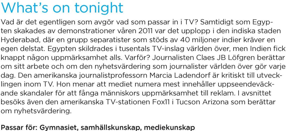 Egypten skildrades i tusentals TV-inslag världen över, men Indien fick knappt någon uppmärksamhet alls. Varför?