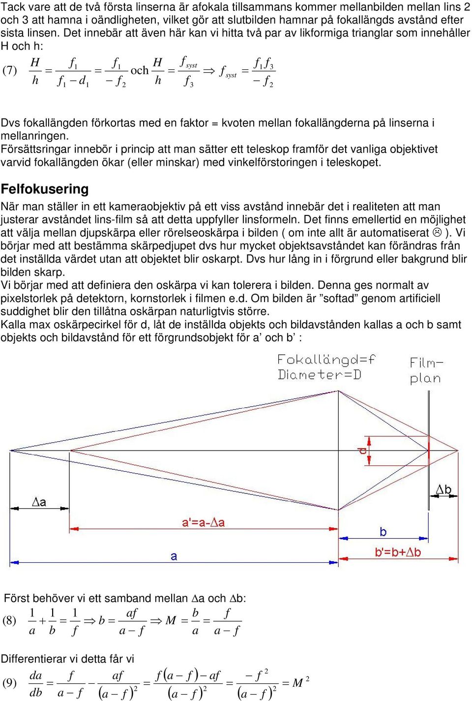 Försättsringr innebör i princip tt mn sätter ett teleskop rmör et vnlig objektivet vrvi okllängen ökr (eller minskr) me vinkelörstoringen i teleskopet.