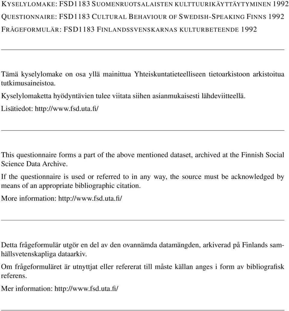 Kyselylomaketta hyödyntävien tulee viitata siihen asianmukaisesti lähdeviitteellä. Lisätiedot: http://www.fsd.uta.