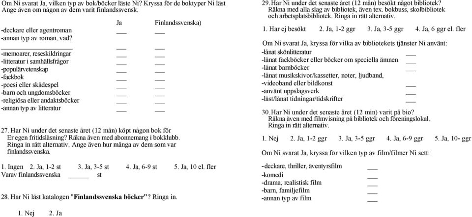 _ -memoarer, reseskildringar -litteratur i samhällsfrågor -populärvetenskap -fackbok -poesi eller skådespel -barn och ungdomsböcker -religiösa eller andaktsböcker -annan typ av litteratur 27.