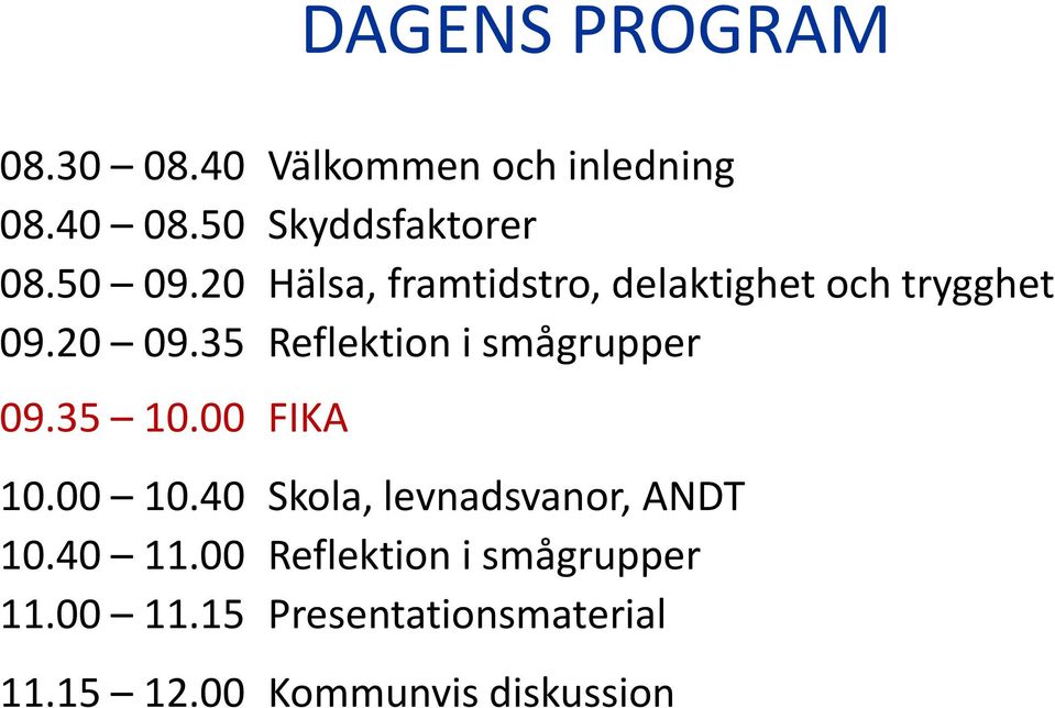 35 Reflektion i smågrupper 09.35 10.00 FIKA 10.00 10.