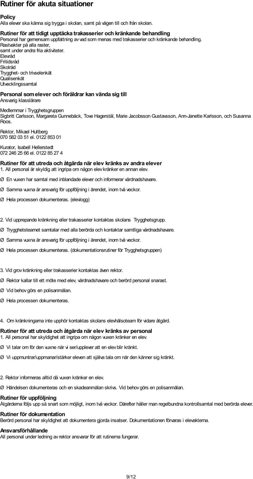 Rastvakter på alla raster, samt under andra fria aktiviteter.