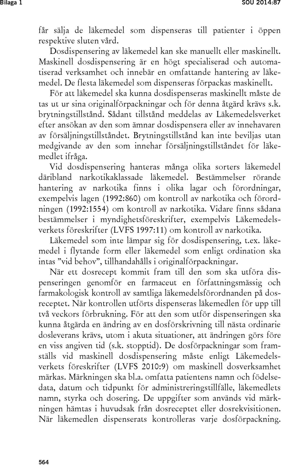 För att läkemedel ska kunna dosdispenseras maskinellt måste de tas ut ur sina originalförpackningar och för denna åtgärd krävs s.k. brytningstillstånd.