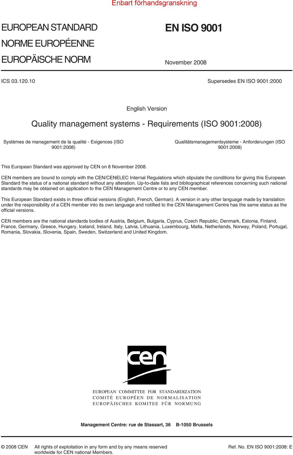 Anforderungen (ISO 9001:2008) This European Standard was approved by CEN on 8 November 2008.