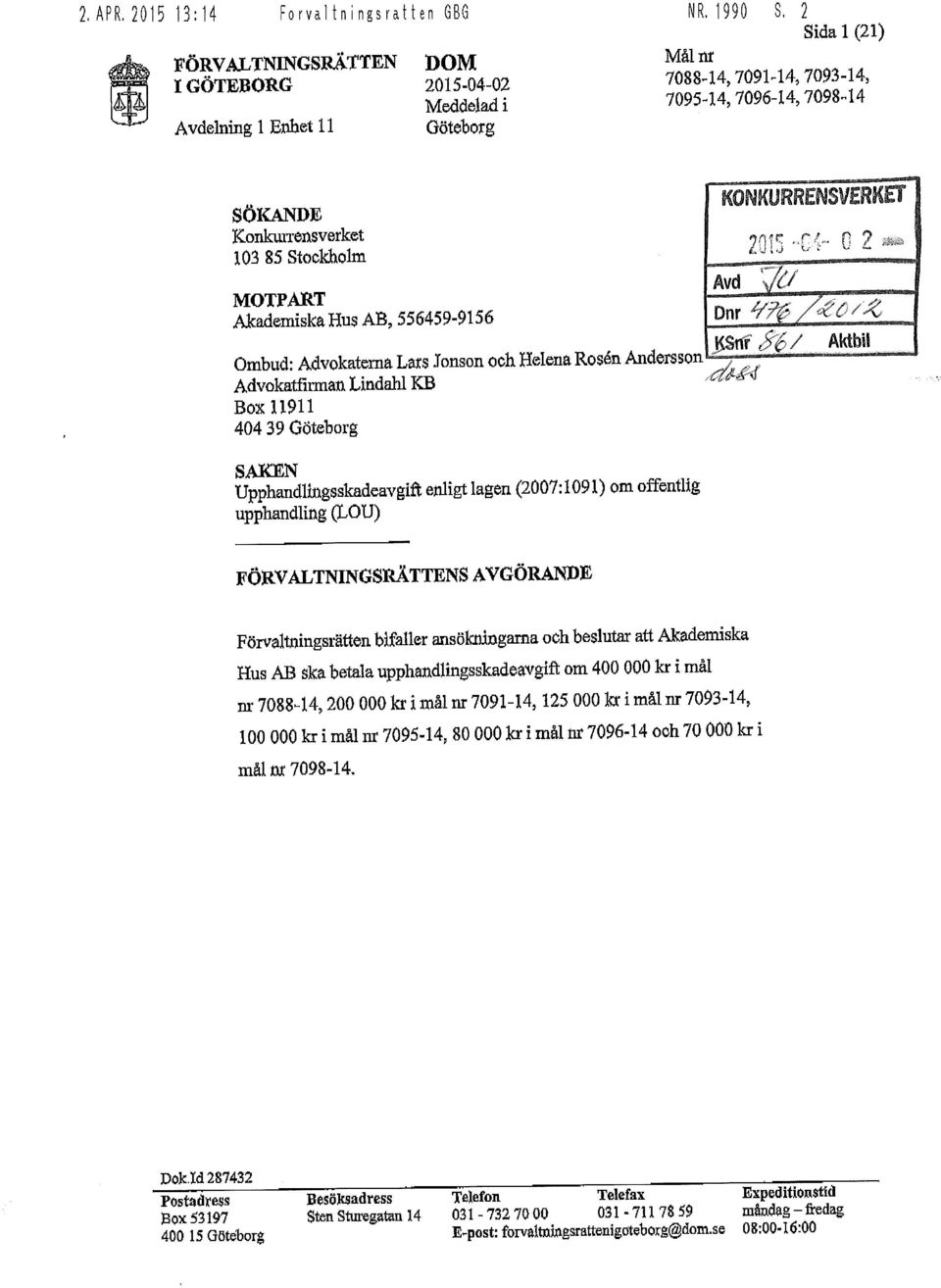Helena Rosén Andersson Advokatfirman Lindahl KB Box 11911 404 39 Göteborg KONKURRENSVERKET Avd c: C 2 ** Dnr ; /'y "_\'.