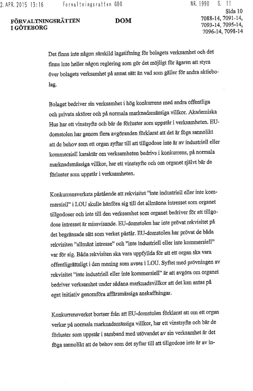 ägaren att styra över bolagets verksamhet på annat sätt än vad som gäller för andra aktiebolag.