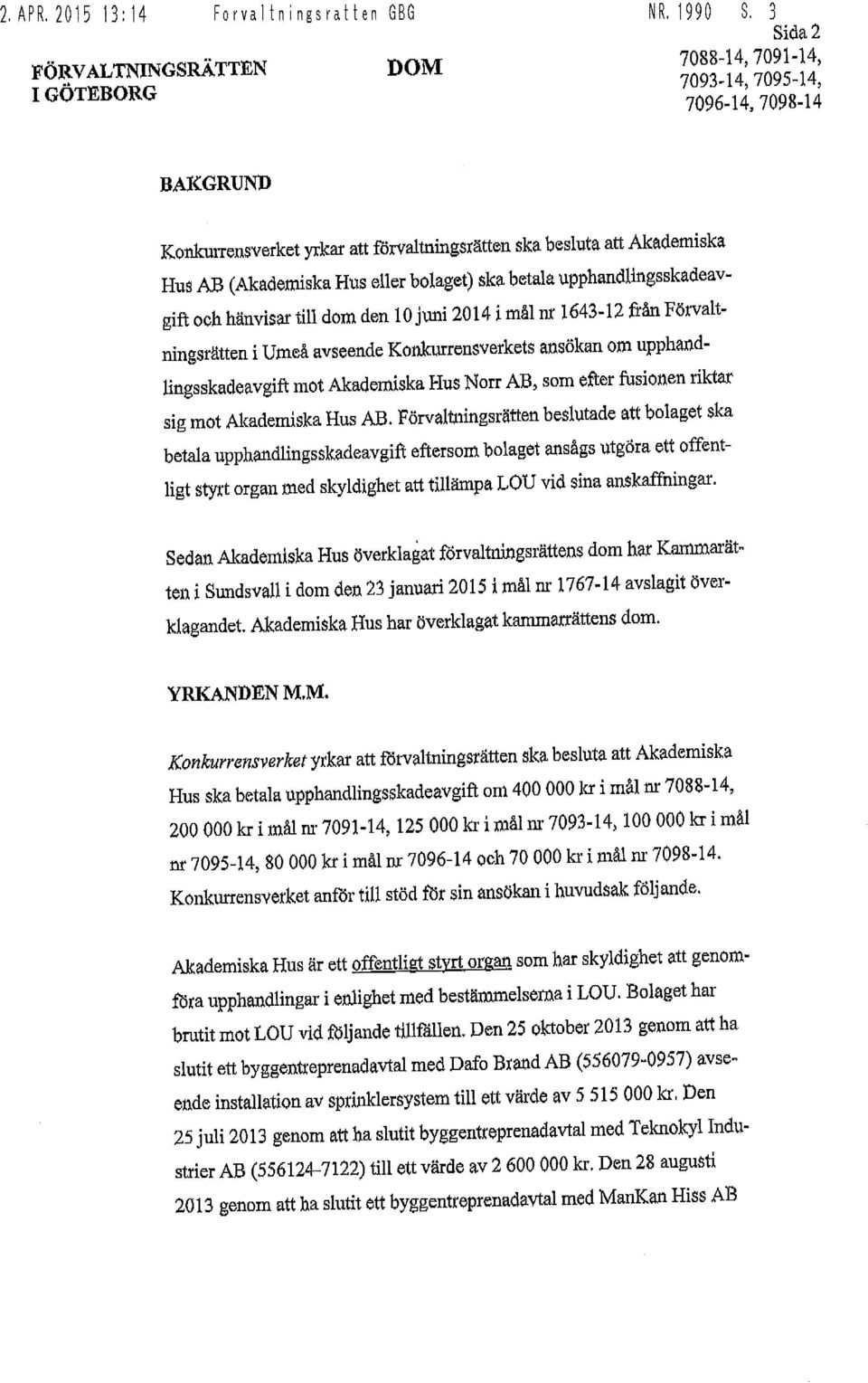 och hänvisar till dom den 10 juni 2014 i mål nr 1643-12 från Förvaltningsrätten i Umeå avseende Konkurrensverkets ansökan om upphandlingsskadeavgift mot Akademiska Hus Norr AB, som efter fusionen