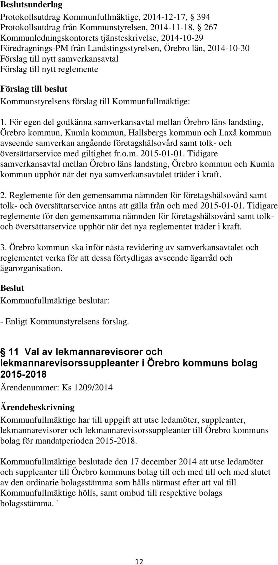 För egen del godkänna samverkansavtal mellan Örebro läns landsting, Örebro kommun, Kumla kommun, Hallsbergs kommun och Laxå kommun avseende samverkan angående företagshälsovård samt tolk- och