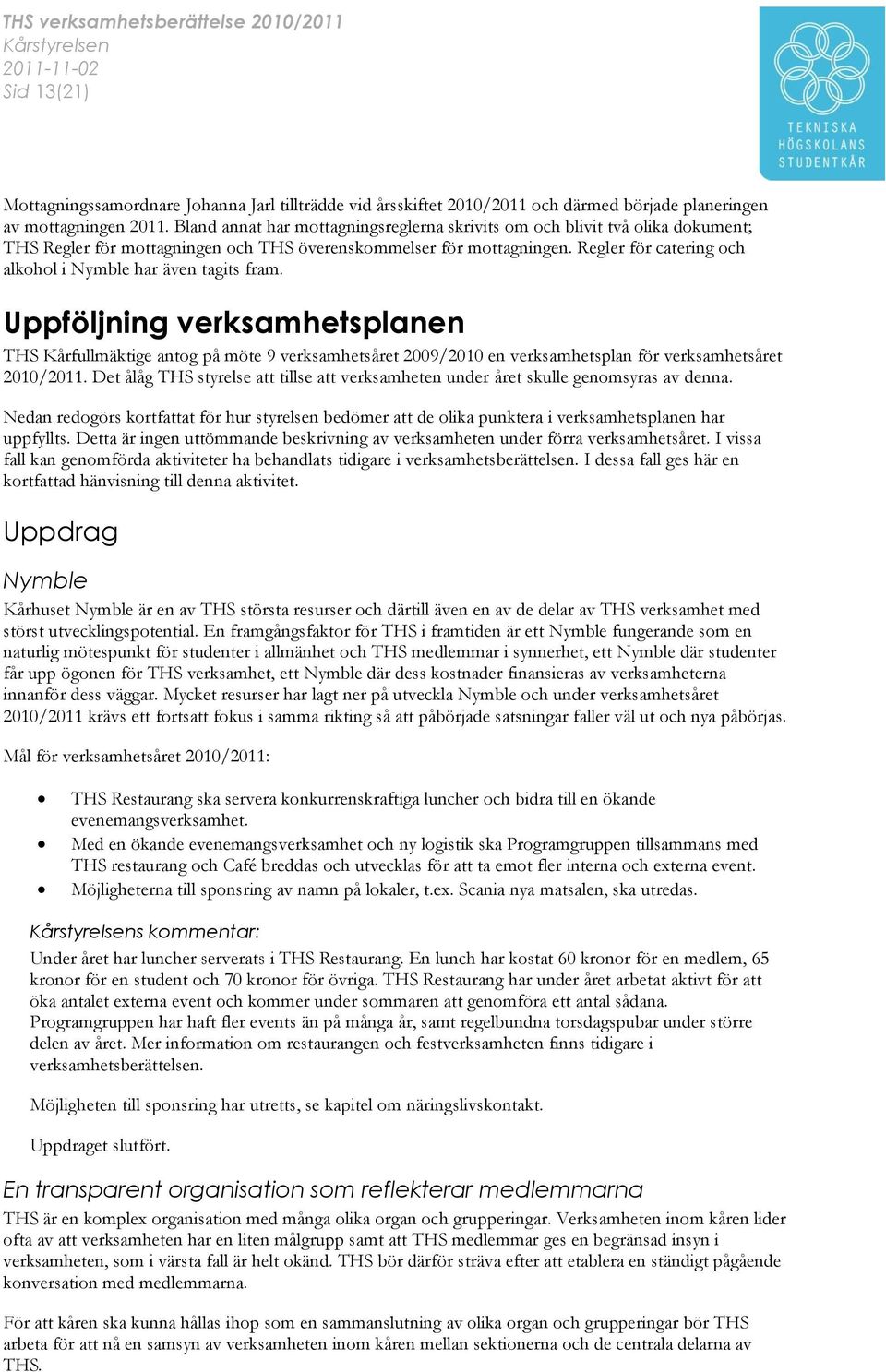 Regler för catering och alkohol i Nymble har även tagits fram.