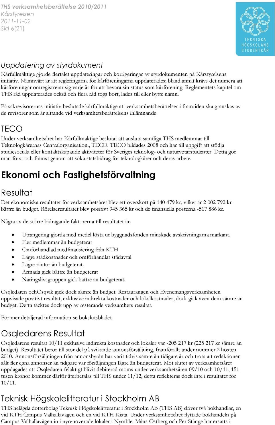 Reglementets kapitel om THS råd uppdaterades också och flera råd togs bort, lades till eller bytte namn.