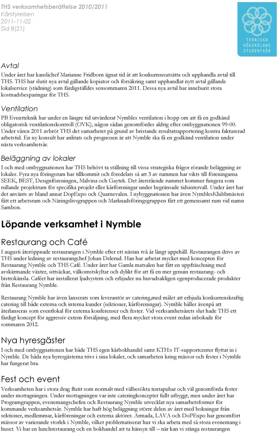 Dessa nya avtal har inneburit stora kostnadsbesparingar för THS.