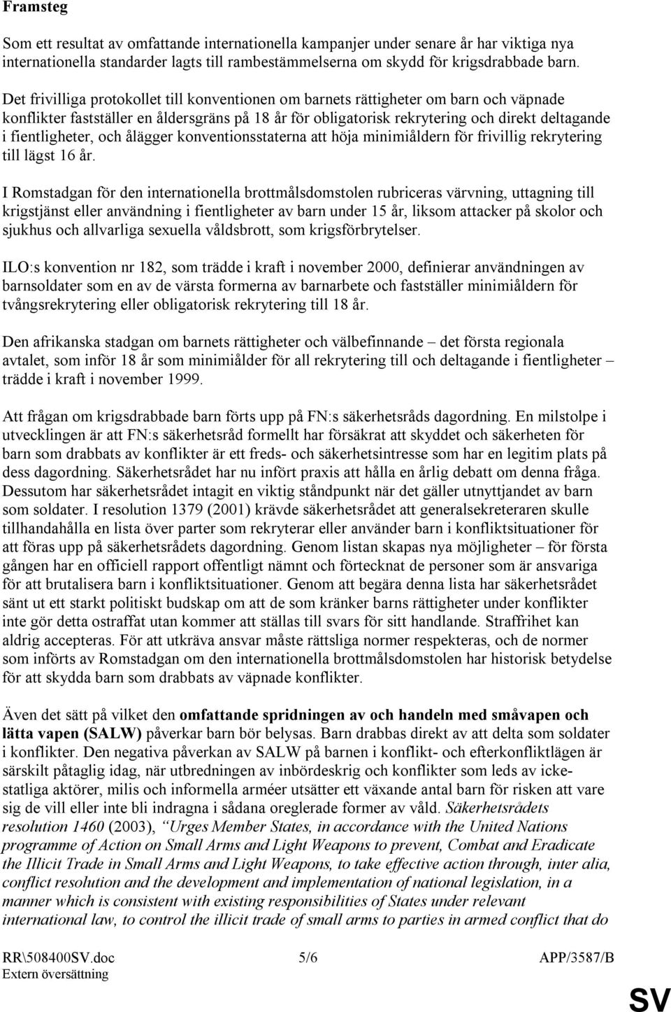 fientligheter, och ålägger konventionsstaterna att höja minimiåldern för frivillig rekrytering till lägst 16 år.