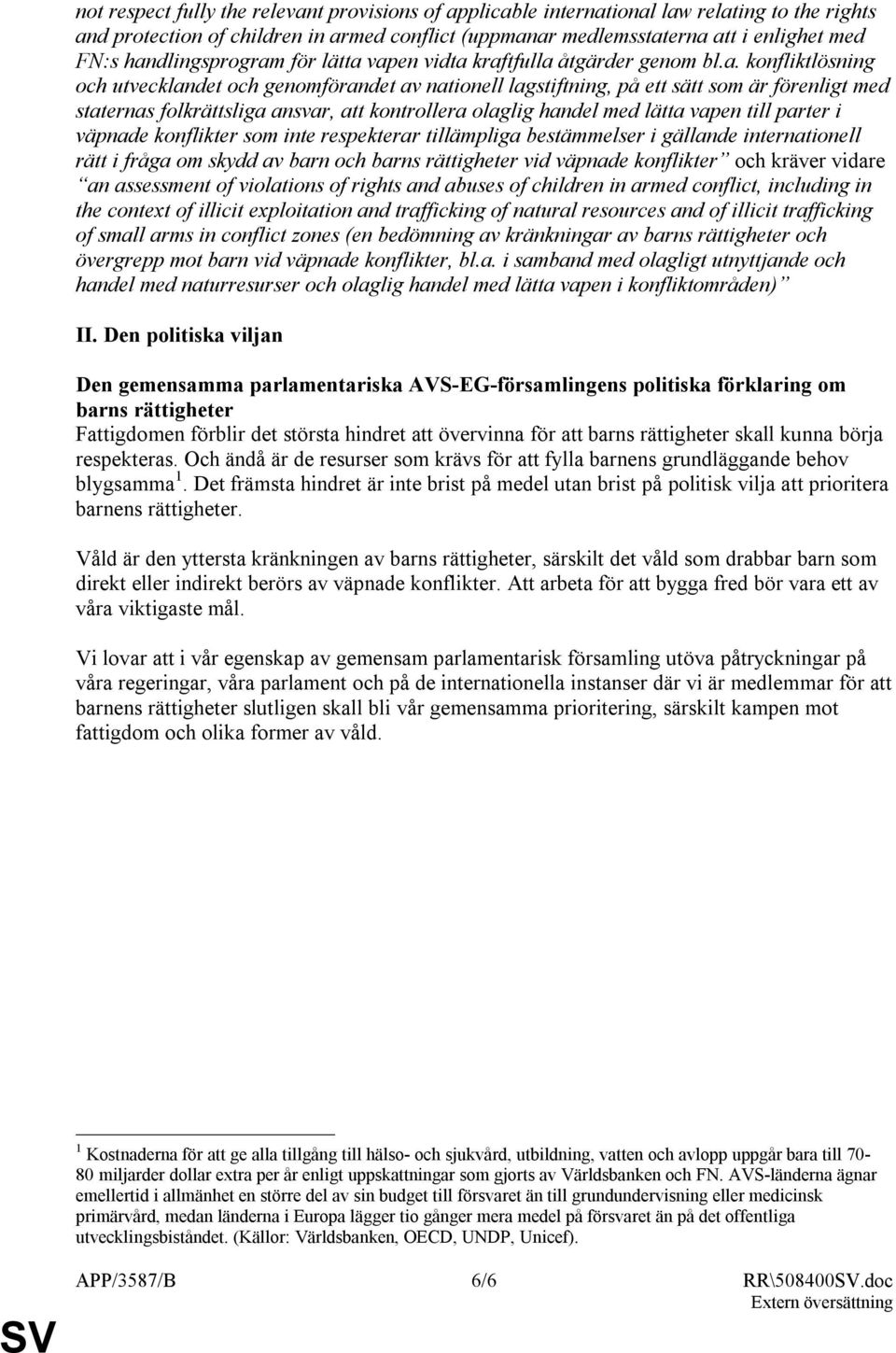 folkrättsliga ansvar, att kontrollera olaglig handel med lätta vapen till parter i väpnade konflikter som inte respekterar tillämpliga bestämmelser i gällande internationell rätt i fråga om skydd av