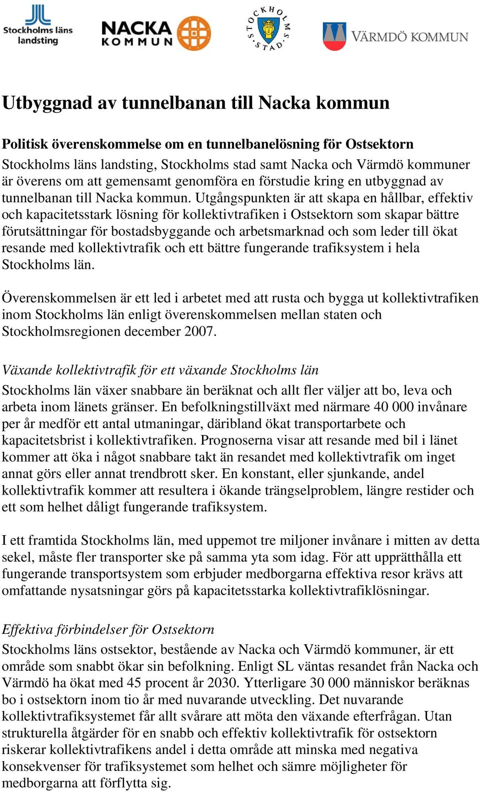 Utgångspunkten är att skapa en hållbar, effektiv och kapacitetsstark lösning för kollektivtrafiken i Ostsektorn som skapar bättre förutsättningar för bostadsbyggande och arbetsmarknad och som leder