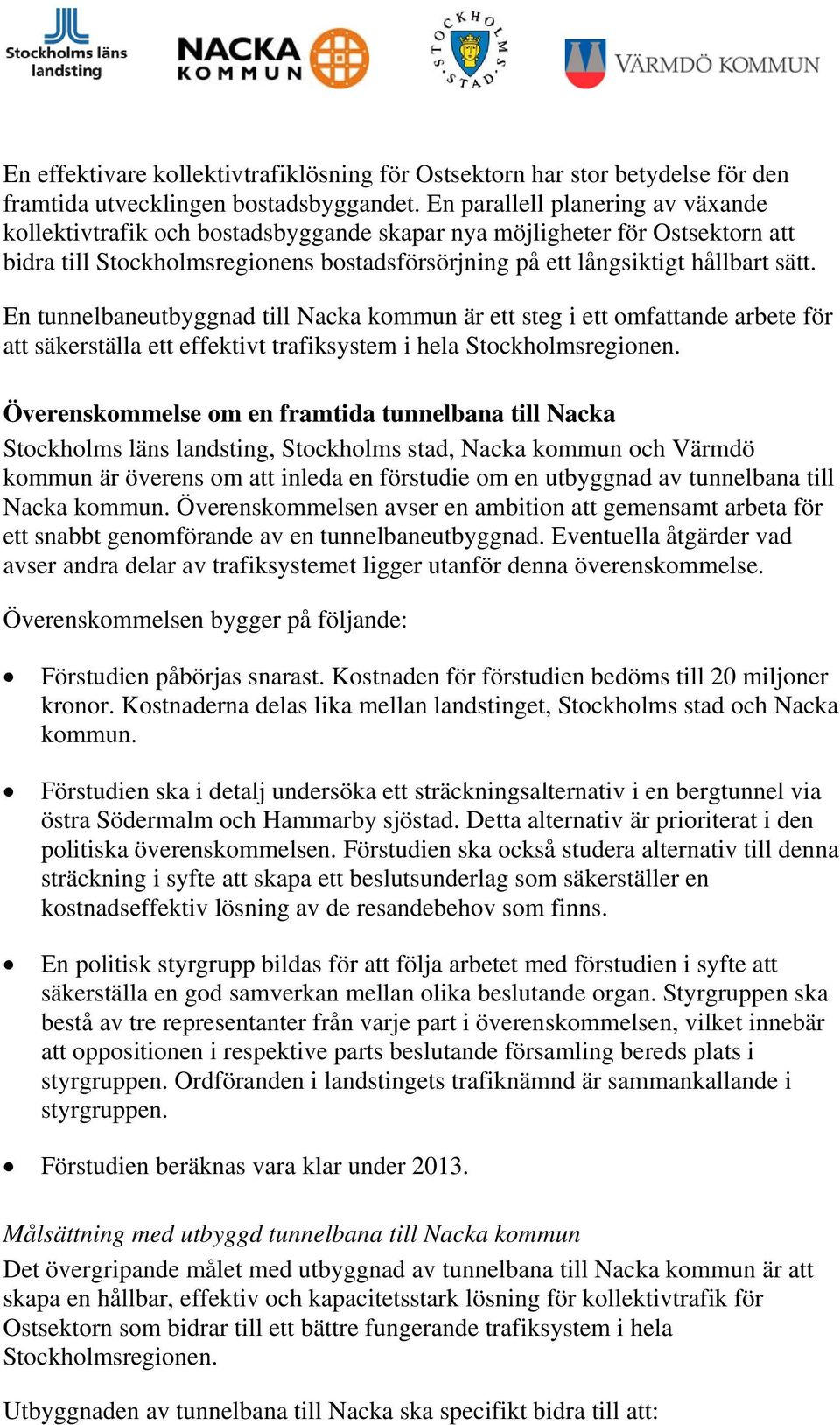 En tunnelbaneutbyggnad till Nacka kommun är ett steg i ett omfattande arbete för att säkerställa ett effektivt trafiksystem i hela Stockholmsregionen.