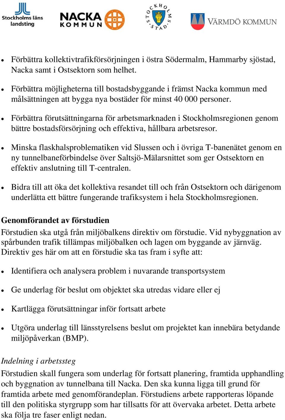 Förbättra förutsättningarna för arbetsmarknaden i Stockholmsregionen genom bättre bostadsförsörjning och effektiva, hållbara arbetsresor.