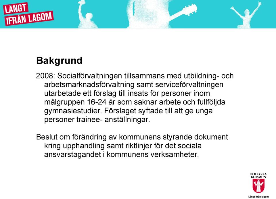 och fullföljda gymnasiestudier. Förslaget syftade till att ge unga personer trainee- anställningar.