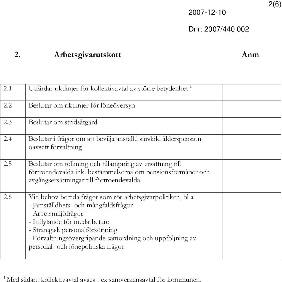 5 Beslutar om tolkning och tillämpning av ersättning till förtroendevalda inkl bestämmelserna om pensionsförmåner och avgångsersättningar till förtroendevalda 2.