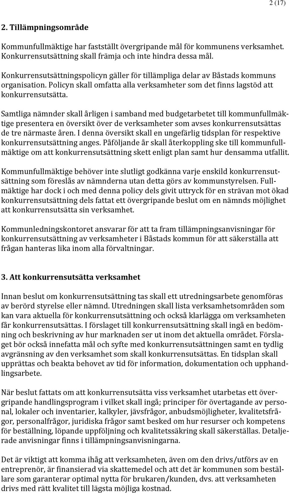 Samtliga nämnder skall årligen i samband med budgetarbetet till kommunfullmäktige presentera en översikt över de verksamheter som avses konkurrensutsättas de tre närmaste åren.