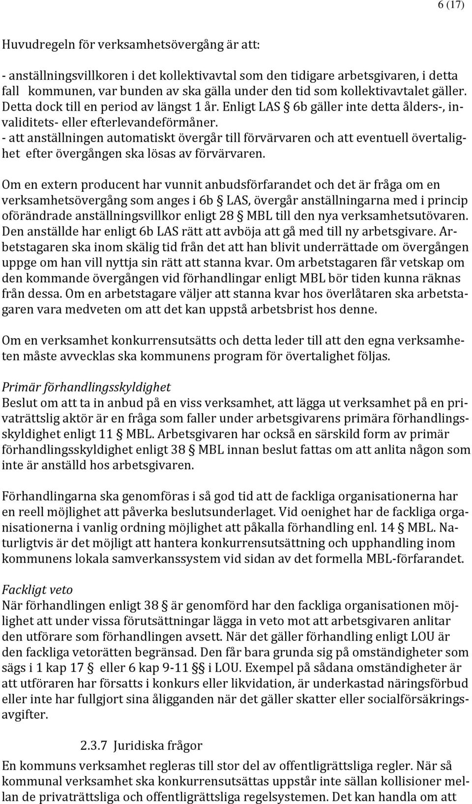 att anställningen automatiskt övergår till förvärvaren och att eventuell övertalighet efter övergången ska lösas av förvärvaren.