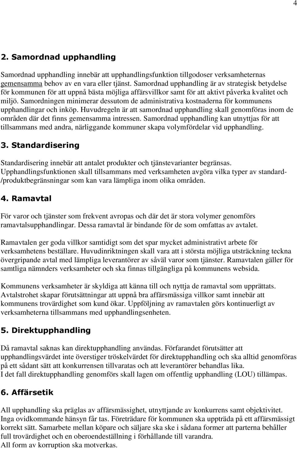 Samordningen minimerar dessutom de administrativa kostnaderna för kommunens upphandlingar och inköp.