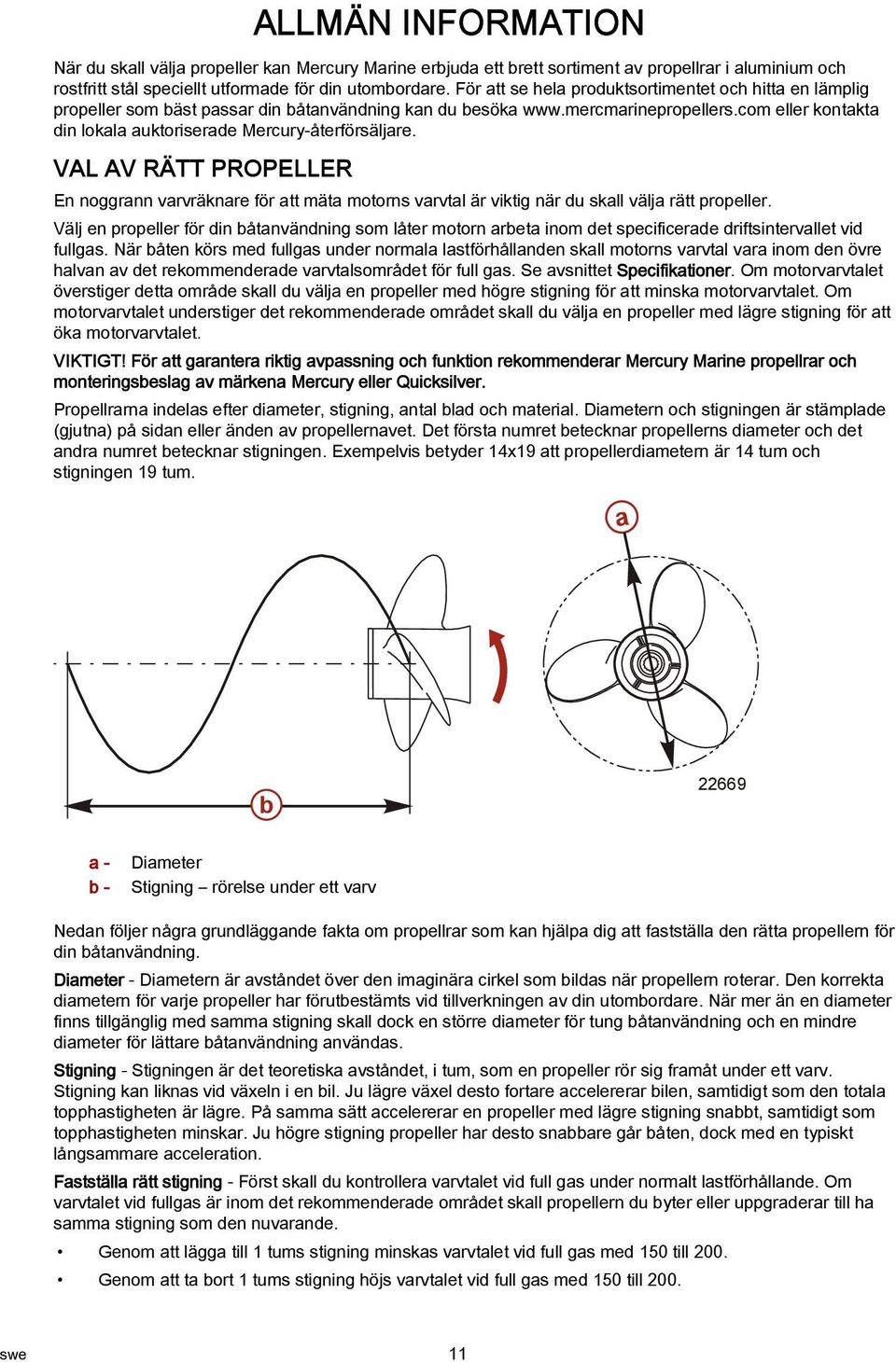 VAL AV RÄTT PROPELLER En noggrnn vrvräknre för tt mät motorns vrvtl är viktig när du skll välj rätt propeller.