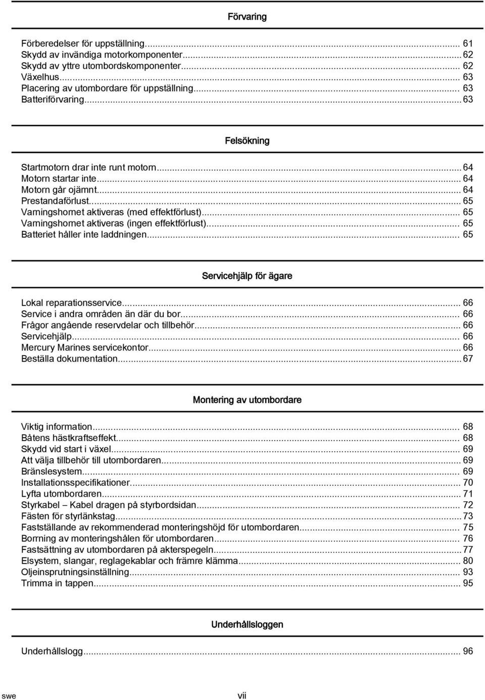 .. 65 Vrningshornet ktivers (ingen effektförlust)... 65 Btteriet håller inte lddningen... 65 Servicehjälp för ägre Lokl reprtionsservice... 66 Service i ndr områden än där du bor.