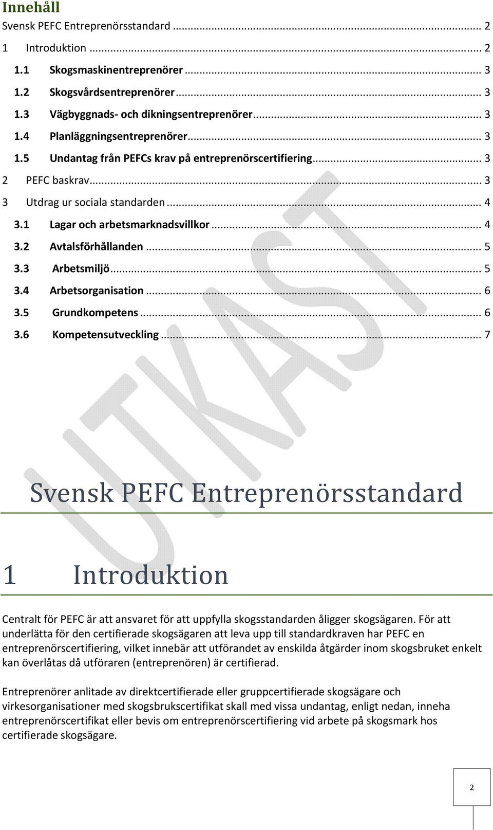 3 Arbetsmiljö... 5 3.4 Arbetsorganisation... 6 3.5 Grundkompetens... 6 3.6 Kompetensutveckling.