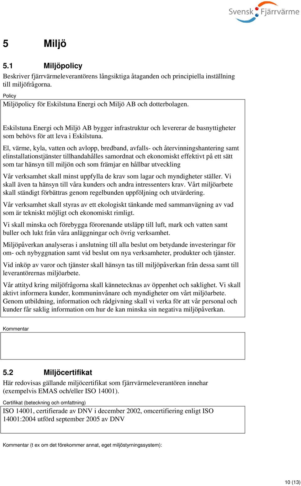 El, värme, kyla, vatten och avlopp, bredband, avfalls- och återvinningshantering samt elinstallationstjänster tillhandahålles samordnat och ekonomiskt effektivt på ett sätt som tar hänsyn till miljön