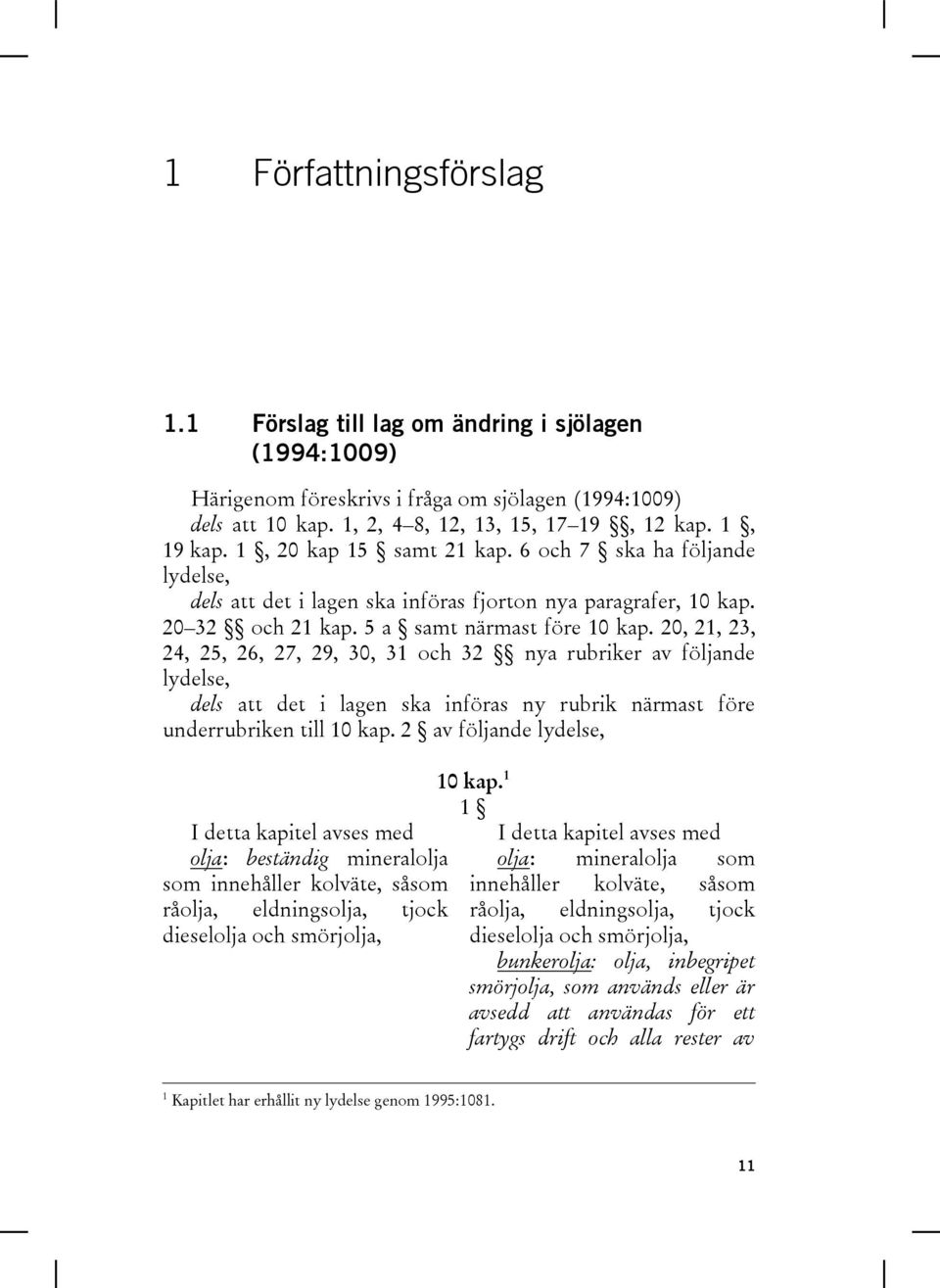 20, 21, 23, 24, 25, 26, 27, 29, 30, 31 och 32 nya rubriker av följande lydelse, dels att det i lagen ska införas ny rubrik närmast före underrubriken till 10 kap.