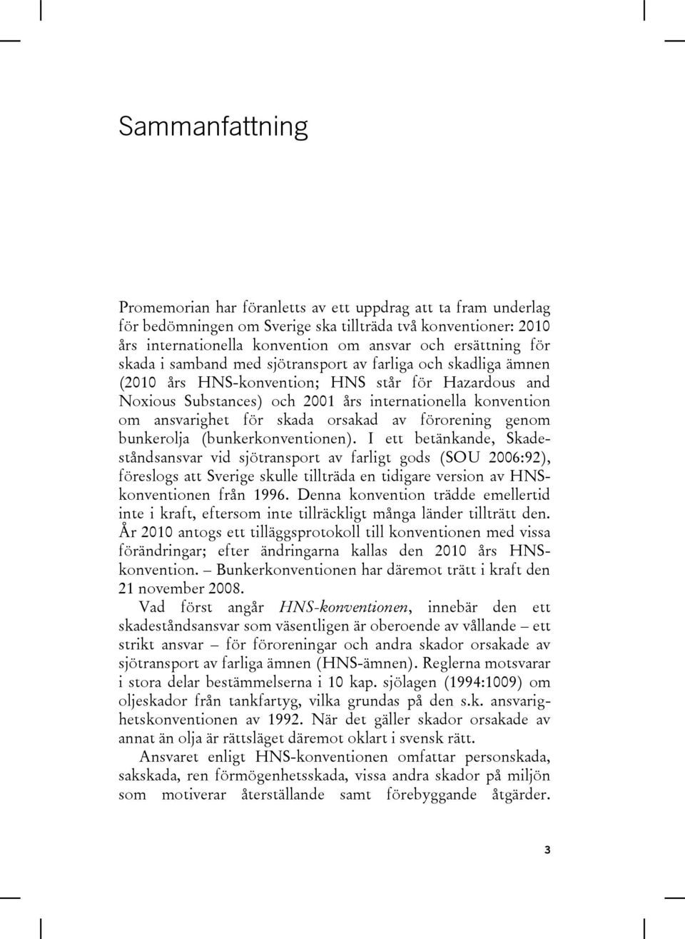 skada orsakad av förorening genom bunkerolja (bunkerkonventionen).