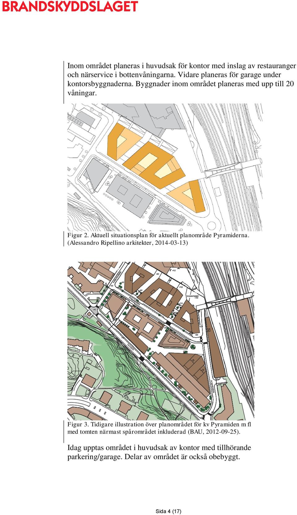 Aktuell situationsplan för aktuellt planområde Pyramiderna. (Alessandro Ripellino arkitekter, 2014-03-13) Figur 3.