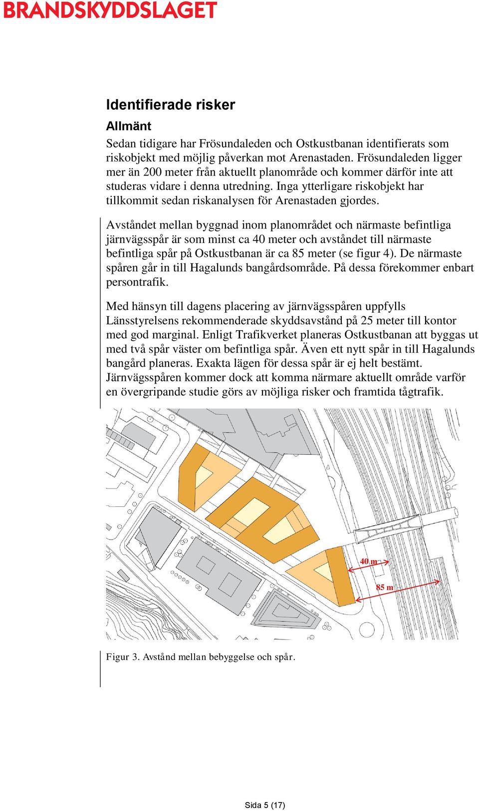 Inga ytterligare riskobjekt har tillkommit sedan riskanalysen för Arenastaden gjordes.