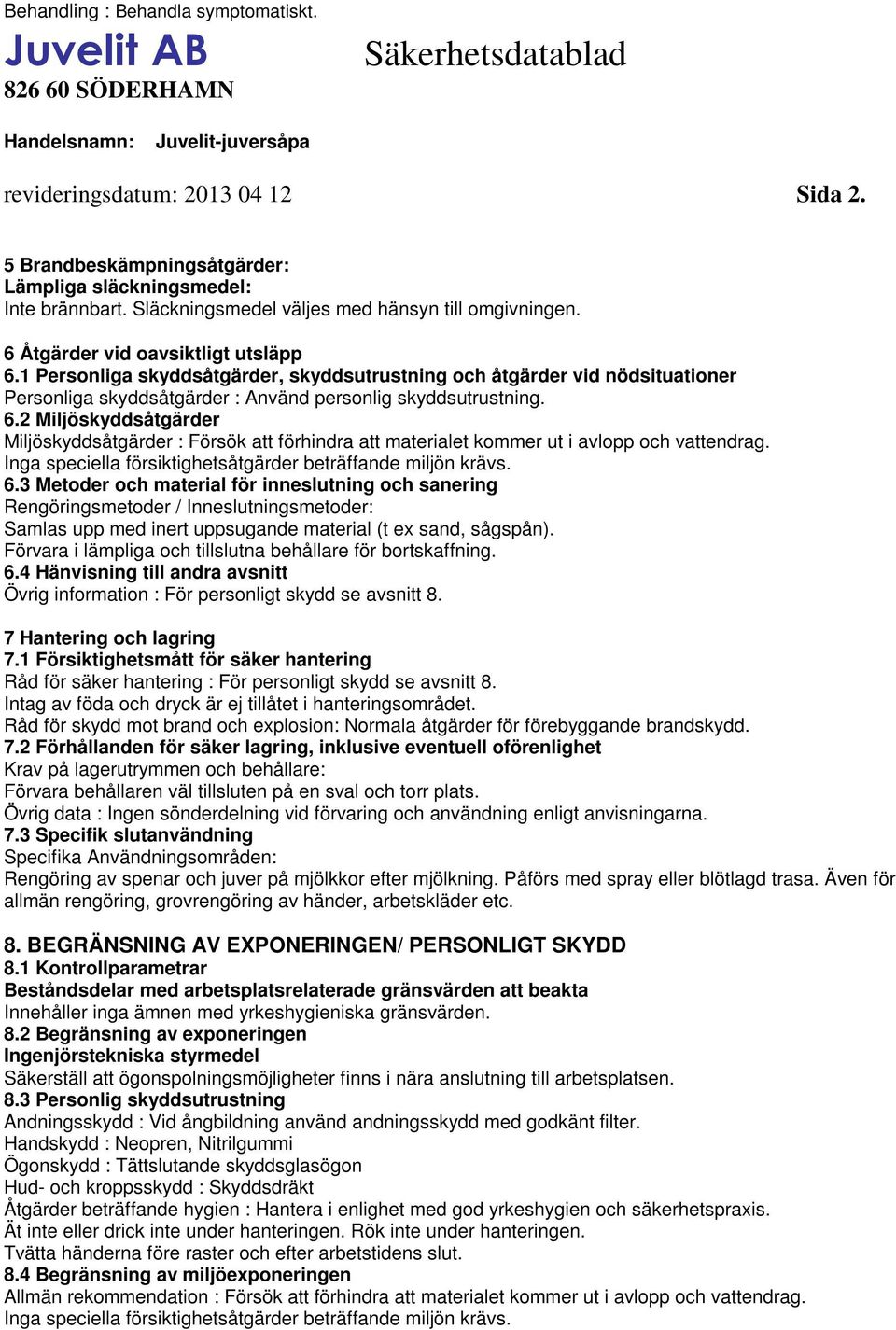 1 Personliga skyddsåtgärder, skyddsutrustning och åtgärder vid nödsituationer Personliga skyddsåtgärder : Använd personlig skyddsutrustning. 6.