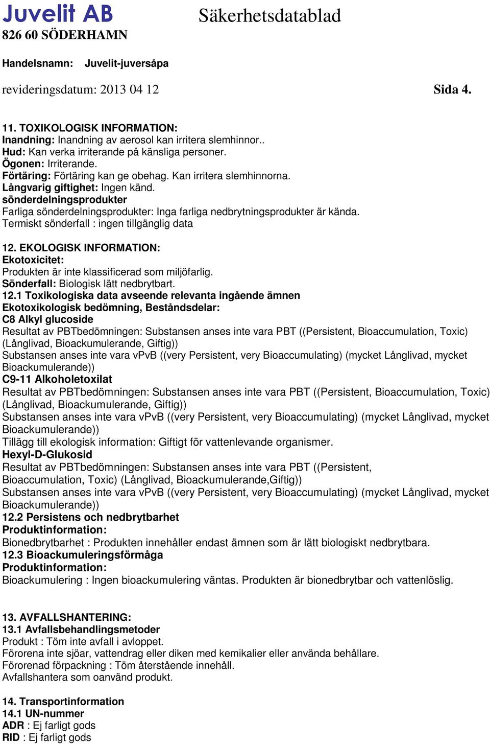 Termiskt sönderfall : ingen tillgänglig data 12.