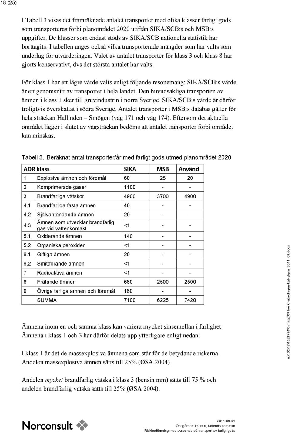 Valet av antalet transporter för klass 3 och klass 8 har gjorts konservativt, dvs det största antalet har valts.