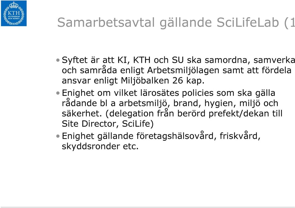 Enighet om vilket lärosätes policies som ska gälla rådande bl a arbetsmiljö, brand, hygien, miljö och