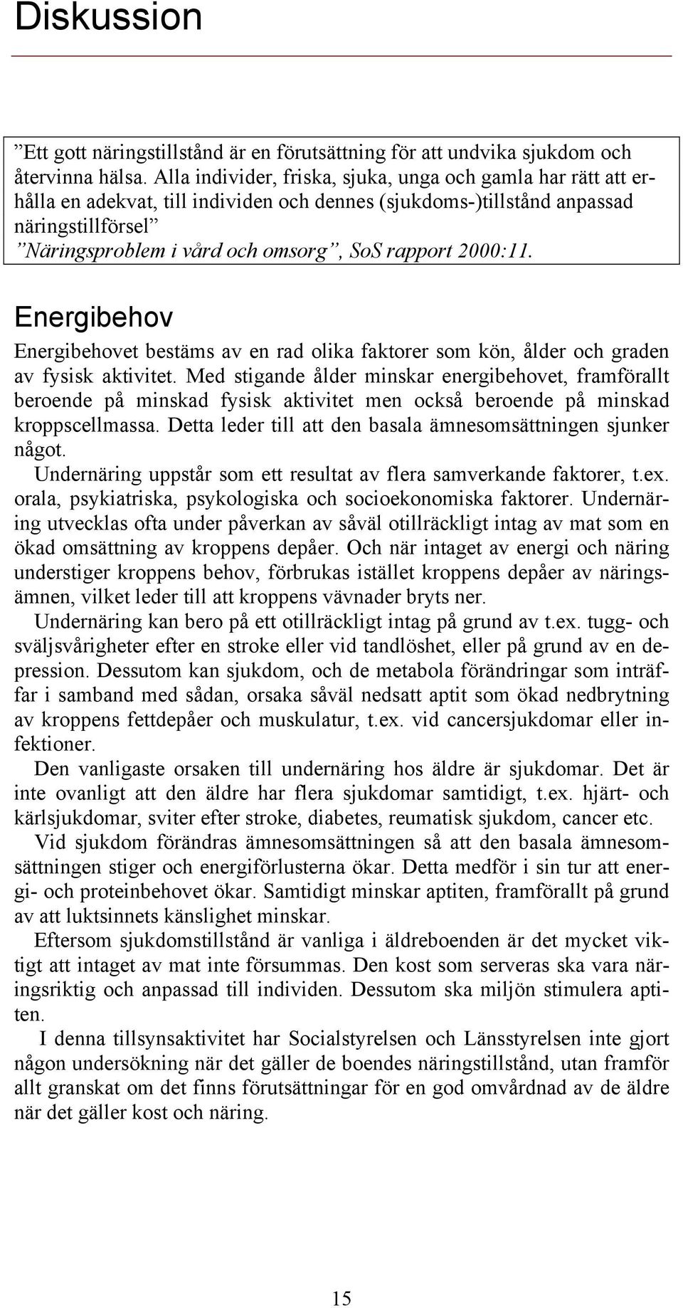 2000:11. Energibehov Energibehovet bestäms av en rad olika faktorer som kön, ålder och graden av fysisk aktivitet.