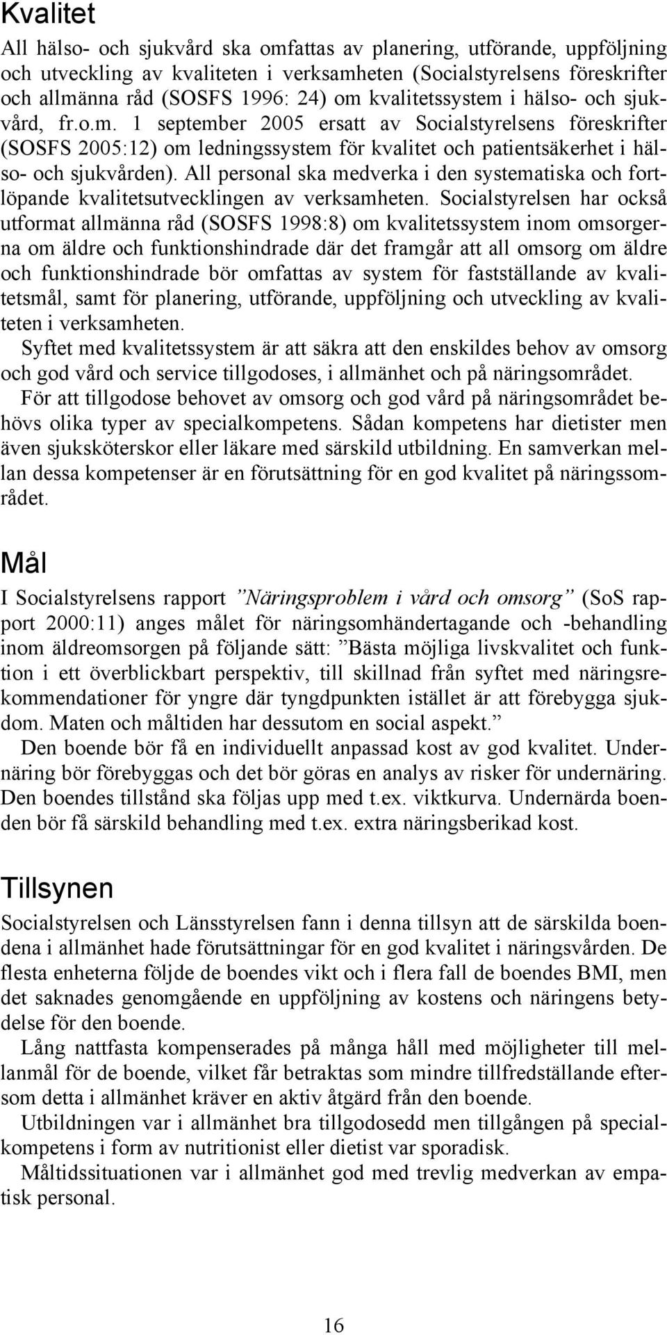 All personal ska medverka i den systematiska och fortlöpande kvalitetsutvecklingen av verksamheten.