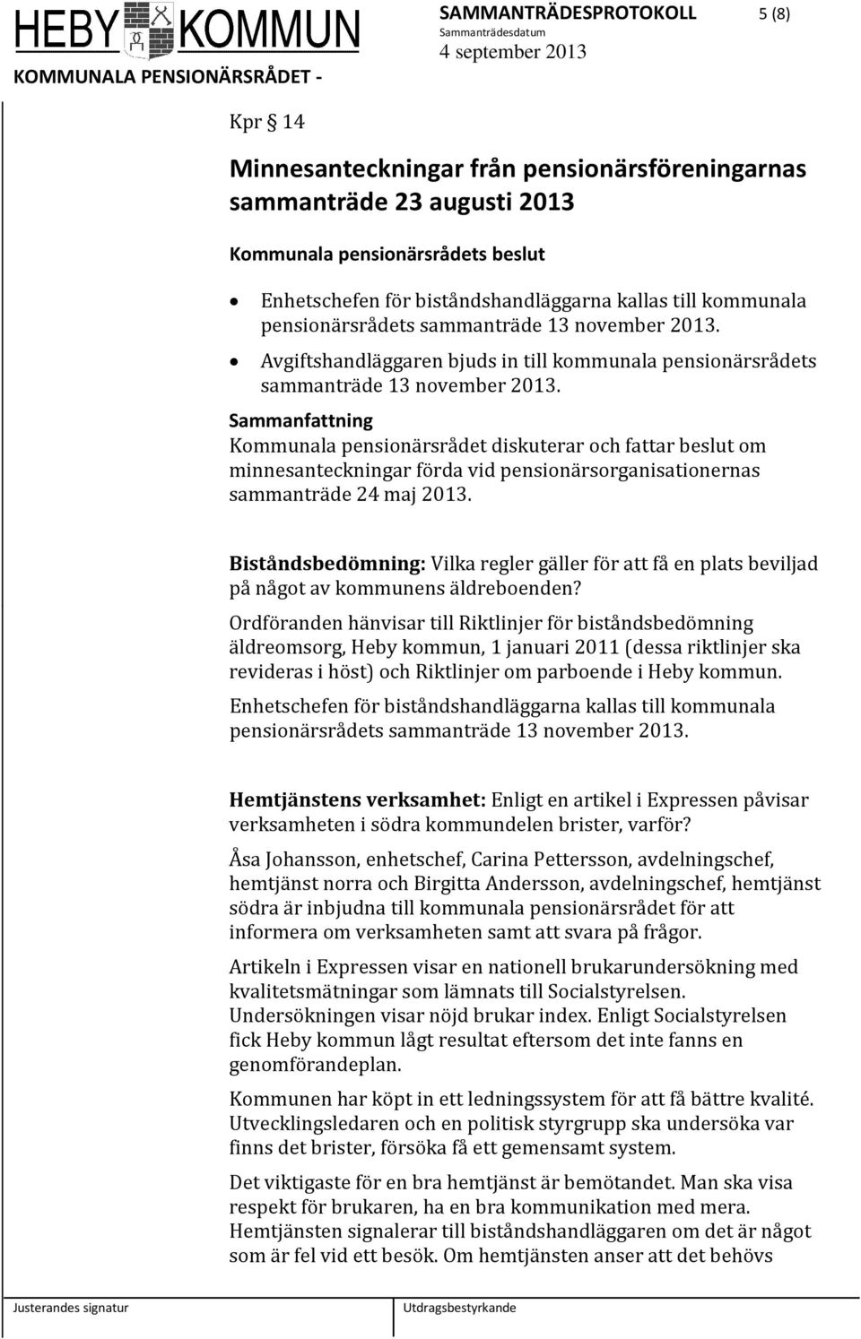 Kommunala pensionärsrådet diskuterar och fattar beslut om minnesanteckningar förda vid pensionärsorganisationernas sammanträde 24 maj 2013.